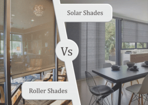 roller shades vs. solar shades​